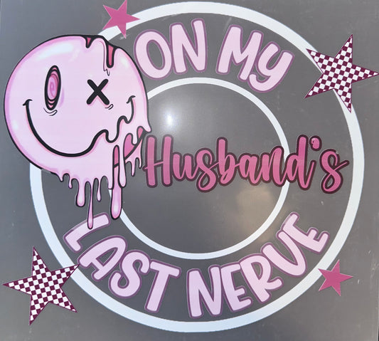 #25A In my husbands last nerve